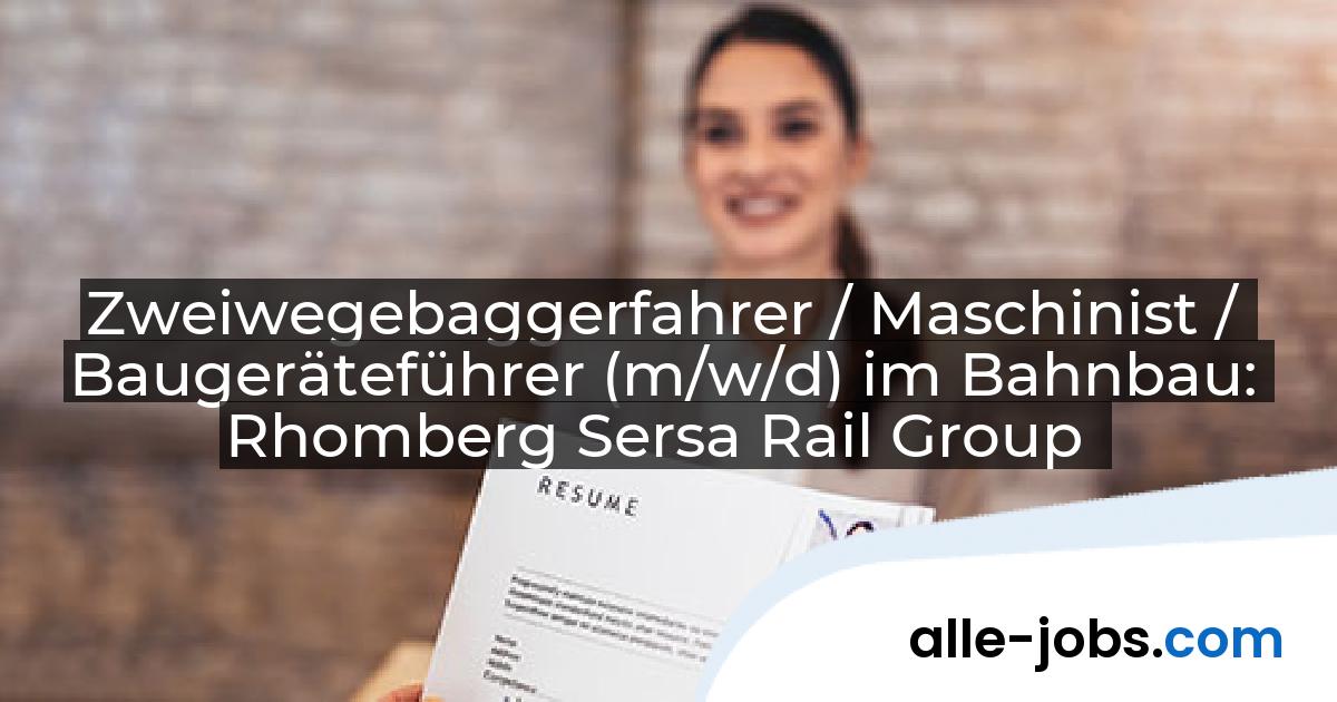 Zweiwegebaggerfahrer / Maschinist / Baugeräteführer (m/w/d) im Bahnbau: Rhomberg Sersa Rail Group | alle-jobs.com