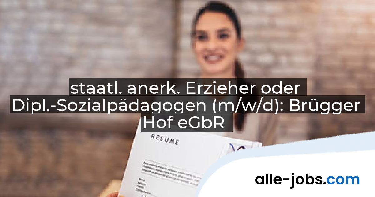 staatl. anerk. Erzieher oder Dipl.-Sozialpädagogen (m/w/d): Brügger Hof eGbR | alle-jobs.com