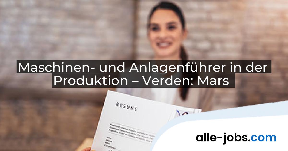 Maschinen- und Anlagenführer in der Produktion – Verden: Mars | alle-jobs.com