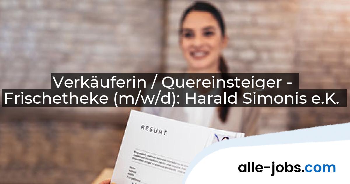 Verkäuferin / Quereinsteiger - Frischetheke (m/w/d): Harald Simonis e.K. | alle-jobs.com