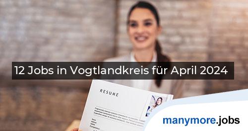 12 Jobs in Vogtlandkreis für April 2024 | manymore.jobs