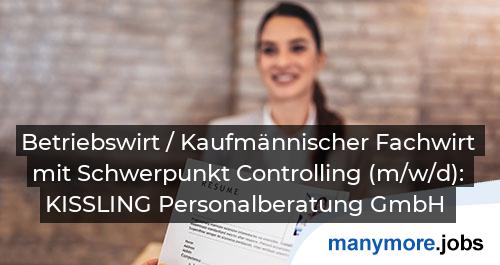 Betriebswirt / Kaufmännischer Fachwirt mit Schwerpunkt Controlling (m/w/d): KISSLING Personalberatung GmbH | manymore.jobs