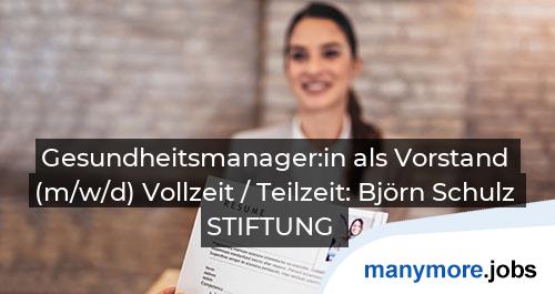 Gesundheitsmanager:in als Vorstand (m/w/d) Vollzeit / Teilzeit: Björn Schulz STIFTUNG | manymore.jobs
