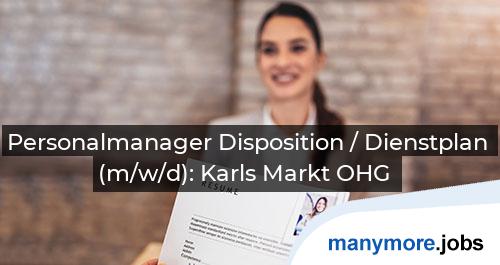 Personalmanager Disposition / Dienstplan (m/w/d): Karls Markt OHG | manymore.jobs