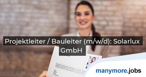 Projektleiter / Bauleiter (m/w/d): Solarlux GmbH | manymore.jobs