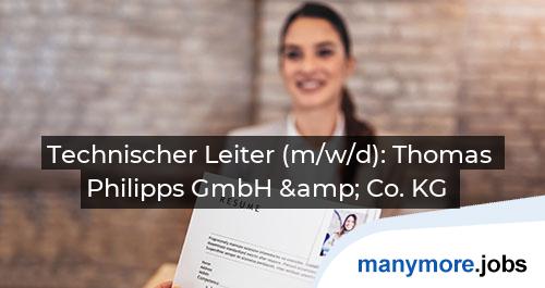 Technischer Leiter (m/w/d): Thomas Philipps GmbH & Co. KG | manymore.jobs